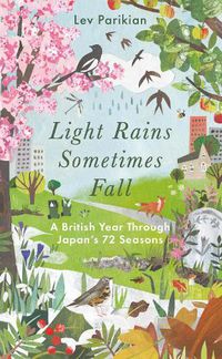 Cover image for Light Rains Sometimes Fall: A British Year in Japan's 72 Seasons