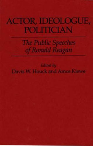 Cover image for Actor, Ideologue, Politician: The Public Speeches of Ronald Reagan