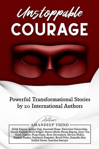 Cover image for Unstoppable Courage: Transformational Life Stories by 20 International Authors