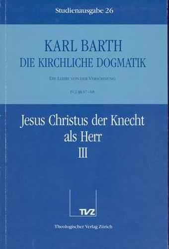 Cover image for Karl Barth: Die Kirchliche Dogmatik. Studienausgabe: Band 26: IV.2 67/68: Jesus Christus Der Knecht ALS Herr III