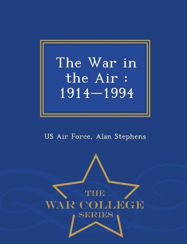 Cover image for The War in the Air: 1914-1994 - War College Series