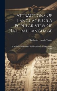 Cover image for Attractions Of Language, Or A Popular View Of Natural Language