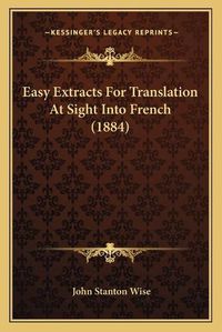 Cover image for Easy Extracts for Translation at Sight Into French (1884)