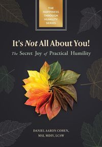 Cover image for It's Not All About You! The Secret Joy of Practical Humility