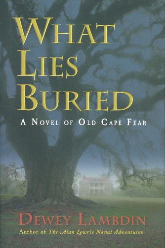 Cover image for What Lies Buried: A Novel of Old Cape Fear