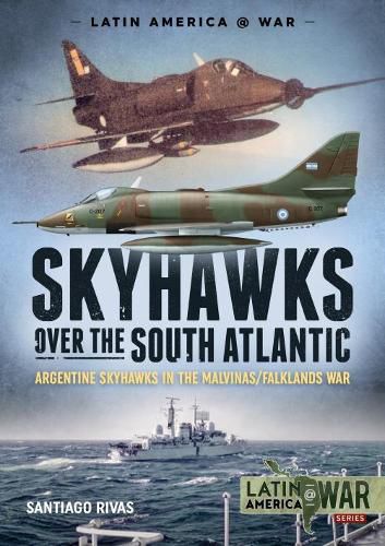 Cover image for Skyhawks Over the South Atlantic: The Argentine Skyhawks in the Malvinas/Falklands War 1982