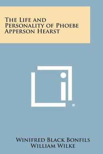 The Life and Personality of Phoebe Apperson Hearst