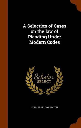 Cover image for A Selection of Cases on the Law of Pleading Under Modern Codes