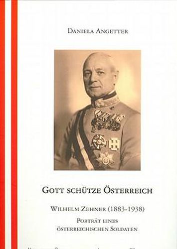 Cover image for Gott Schutze Osterreich: Wilhelm Zehner (1883-1938) Portrat Eines Osterreichischen Soldaten