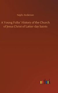 Cover image for A Young Folks History of the Church of Jesus Christ of Latter-day Saints