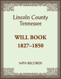 Cover image for Lincoln County, Tennessee Will Book 1837-1850