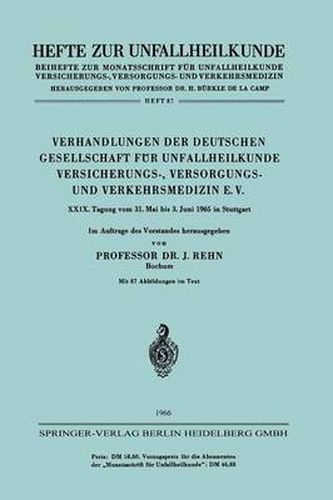 Verhandlungen Der Deutschen Gesellschaft Fur Unfallheilkunde Versicherungs-, Versorgungs- Und Verkehrsmedizin E. V.: XXIX. Tagung Vom 31. Mai Bis 3. Juni 1965 in Stuttgart