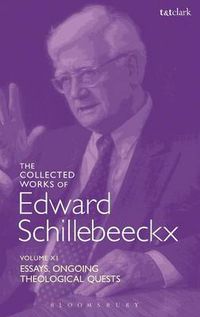 Cover image for The Collected Works of Edward Schillebeeckx Volume 11: Essays. Ongoing Theological Quests