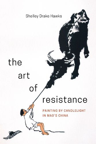 Cover image for The Art of Resistance: Painting by Candlelight in Mao's China