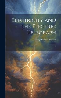 Cover image for Electricity and the Electric Telegraph