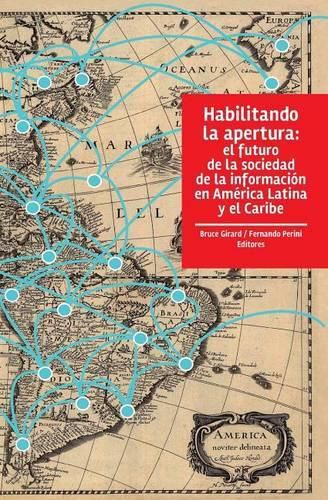 Cover image for Habilitando la apertura: El futuro de la sociedad de la informacion en America Latina y el Caribe