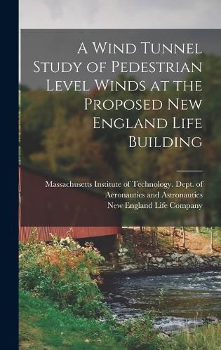 Cover image for A Wind Tunnel Study of Pedestrian Level Winds at the Proposed New England Life Building