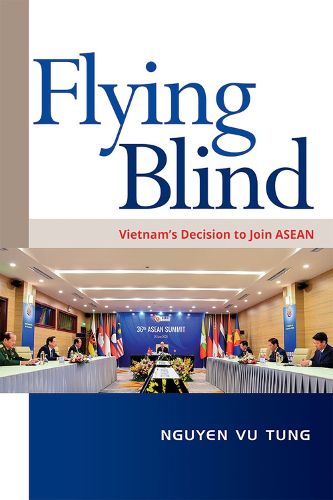 Cover image for Flying Blind: Vietnam's Decision to Join ASEAN
