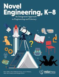 Cover image for Novel Engineering, K-8: An Integrated Approach to Engineering and Literacy