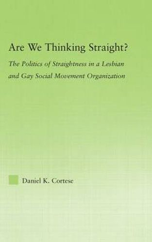 Cover image for Are We Thinking Straight?: The Politics of Straightness in a Lesbian and Gay Social Movement Organization