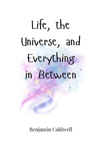 Cover image for Life, the Universe, and Everything in Between