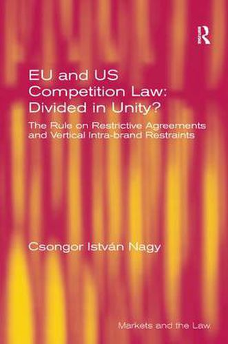 Cover image for EU and US Competition Law: Divided in Unity?: The Rule on Restrictive Agreements and Vertical Intra-brand Restraints