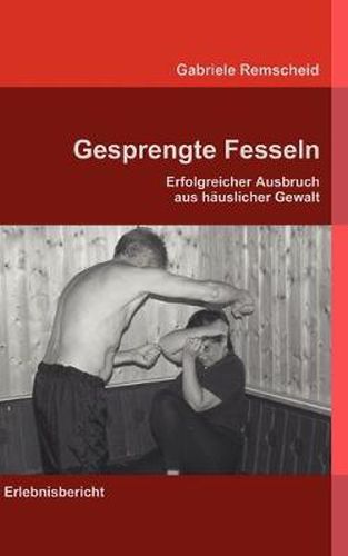 Cover image for Gesprengte Fesseln: Erfolgreicher Ausbruch aus hauslicher Gewalt