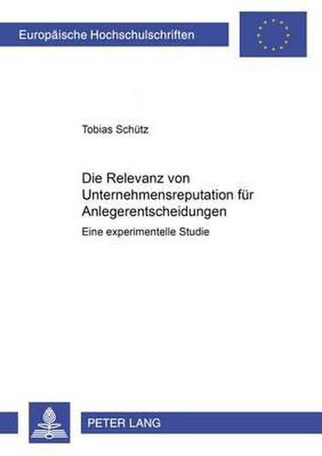 Cover image for Die Relevanz Von Unternehmensreputation Fuer Anlegerentscheidungen: Eine Experimentelle Studie
