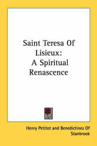 Cover image for Saint Teresa of Lisieux: A Spiritual Renascence