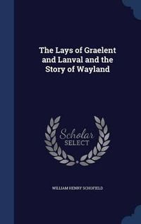 Cover image for The Lays of Graelent and Lanval and the Story of Wayland