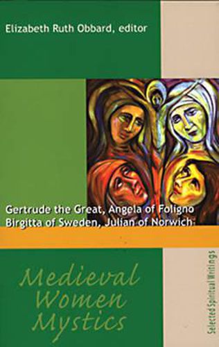 Medieval Women Mystics: Gertrude the Great, Angela of Foligno, Birgitta of Sweden, Julian of Norwich