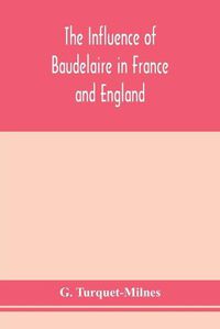 Cover image for The influence of Baudelaire in France and England