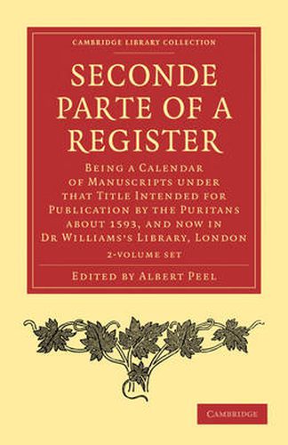 Cover image for Seconde Parte of a Register 2 Volume Paperback Set: Being a Calendar of Manuscripts under that Title Intended for Publication by the Puritans about 1593, and now in Dr Williams's Library, London