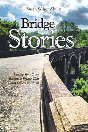 Cover image for Bridge Stories: Letting Your Story Become a Bridge That Leads Others to Christ