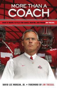 Cover image for More Than a Coach: What It Means to Play for Coach, Mentor, and Friend Jim Tressel