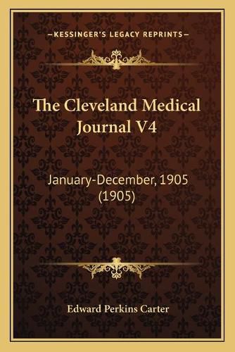 The Cleveland Medical Journal V4: January-December, 1905 (1905)