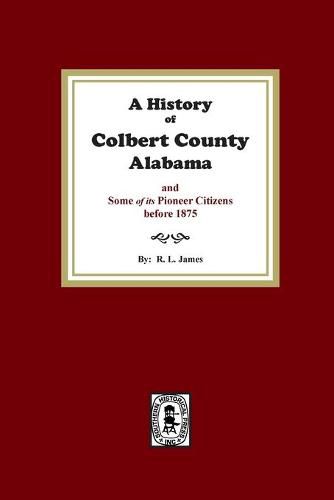 Cover image for A History of Colbert County, Alabama and some of its pioneer citizens before 1875