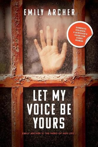 Cover image for Let My Voice Be Yours: Domestic violence: a survivor's guide for every woman