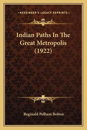 Cover image for Indian Paths in the Great Metropolis (1922)