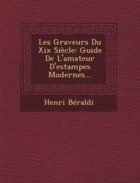 Cover image for Les Graveurs Du XIX Siecle: Guide de L'Amateur D'Estampes Modernes...