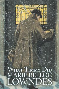 Cover image for What Timmy Did by Marie Belloc Lowndes, Fiction, Mystery & Detective, Ghost