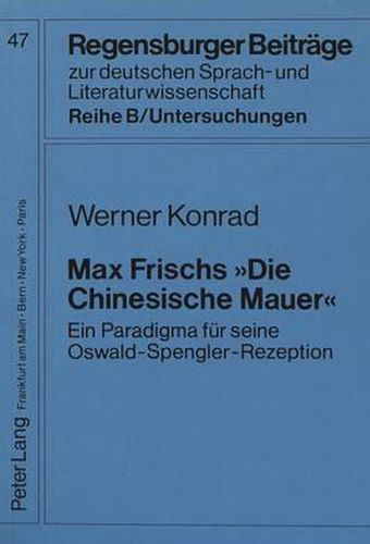 Cover image for Max Frisch -Die Chinesische Mauer-: Ein Paradigma Fuer Seine Oswald-Spengler-Rezeption