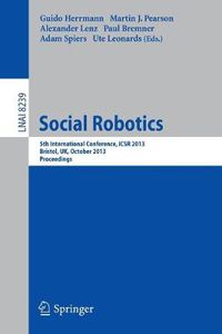 Cover image for Social Robotics: 5th International Conference, ICSR 2013, Bristol, UK, October 27-29, 2013, Proceedings