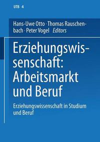 Cover image for Erziehungswissenschaft: Arbeitsmarkt Und Beruf: Band 4: Erziehungswissenschaft in Studium Und Beruf. Eine Einfuhrung in Vier Banden