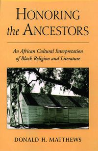 Cover image for Honoring the Ancestors: An African Cultural Interpretation of Black Religion and Literature