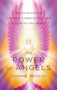 Cover image for Power of Angels: Discover How to Connect, Communicate, and Heal with the Angels