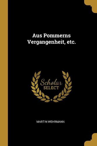 Cover image for Aus Pommerns Vergangenheit, etc.