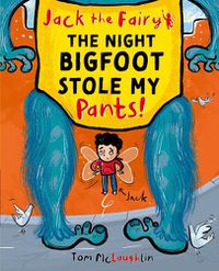 Cover image for Jack the Fairy: The Night Bigfoot Stole my Pants