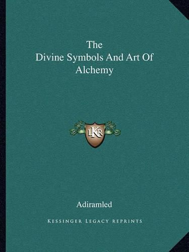 Cover image for The Divine Symbols and Art of Alchemy