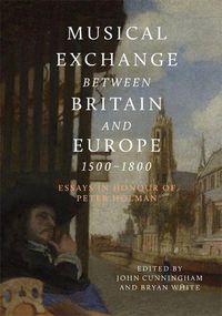 Cover image for Musical Exchange between Britain and Europe, 1500-1800: Essays in Honour of Peter Holman